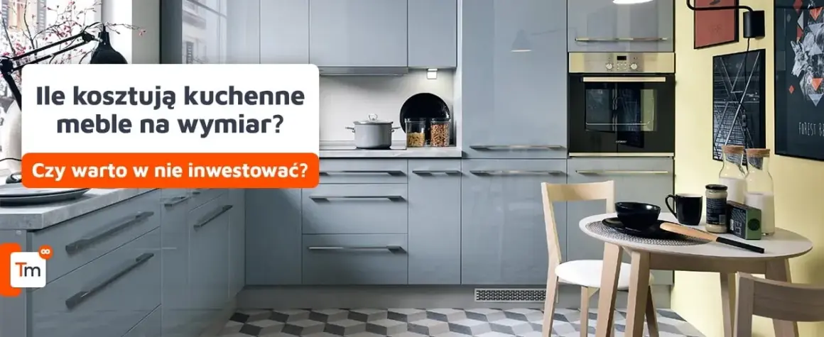 Ile kosztują meble kuchenne na wymiar? Sprawdź ceny i oszczędności